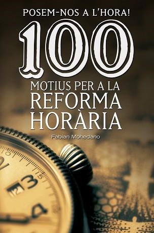 100 MOTIUS PER A LA REFORMA HORARIA. POSEM-NOS A L,HORA! | 9788490344606 | MOHEDANO,FABIAN