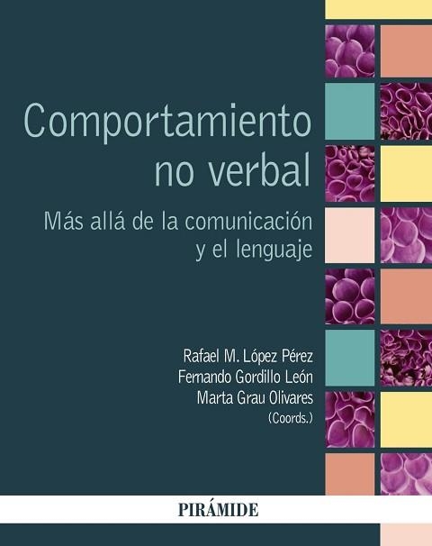 COMPORTAMIENTO NO VERBAL. MAS ALLA DE LA COMUNICACION Y EL LENGUAJE | 9788436835298 | LOPEZ PEREZ,RAFAEL M. GORDILLO LEON,FERNANDO GRAU OLIVARES,MARTA