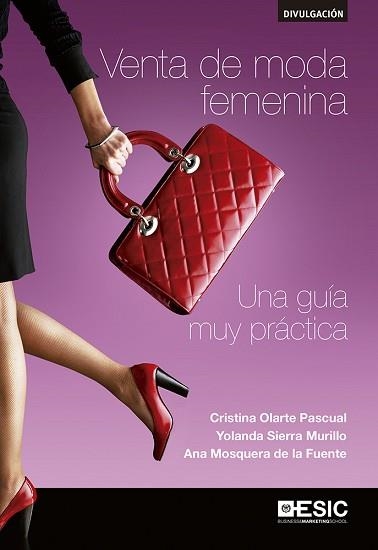 VENTA DE MODA FEMENINA. UNA GUIA MUY PRACTICA | 9788416462926 | OLARTE PASCUAL,CRISTINA SIERRA MURILLO,YOLANDA MOSQUERA DE LA FUENTE,ANA