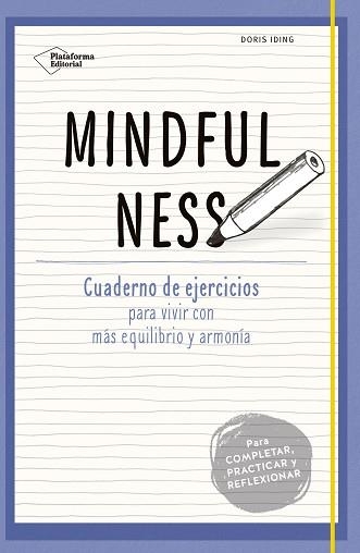 MINDFULNESS. CUADERNO DE EJERCICIOS PARA VIVIR CON MAS EQUILIBRIO Y ARMONIA | 9788416620333 | IDING,DORIS