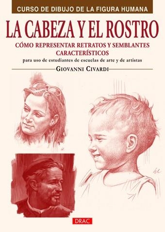 CABEZA Y EL ROSTRO. COMO REPRESENTAR RETRATOS Y SEMBLANTES CARACTERISTICOS | 9788498742107 | CIVARDI,GIOVANNI