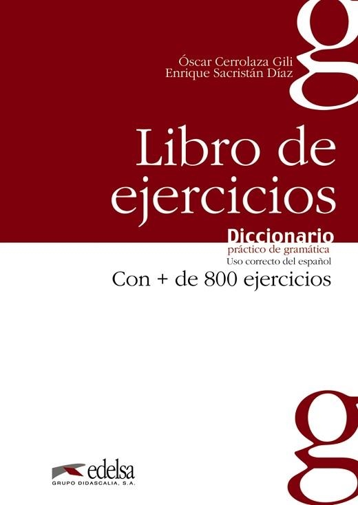 LIBRO DE EJERCICIOS DICCIONARIO PRACTICO DE GRAMATICA USO CORRECTO DEL ESPAÑOL CON + DE 800 EJERCICIOS | 9788477116059 | CERROLAZA,OSCAR SACRISTAN,ENRIQUE