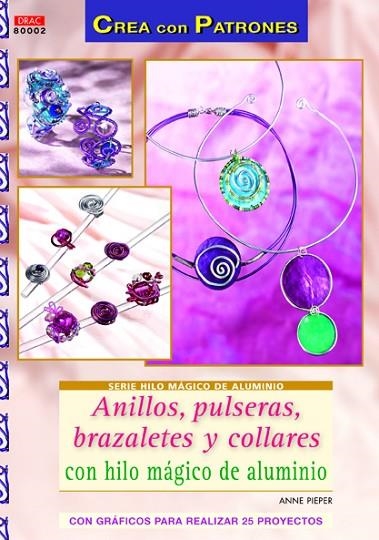 ANILLOS, PULSERAS, BRAZALETES Y COLLARES CON HILO MAGICO DE ALUMINIO | 9788498742534 | PIEPER,ANNE