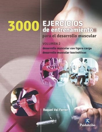 3000 EJERCICIOS DE ENTRENAMIENTO PARA EL DESARROLLO MUSCULAR 2. DESARROLLO MUSCULAR CON LIGERA CARGA. DESARROLLO MUSCULAR ISOCINETICAS | 9788499105468 | VAL FERRER,RAQUEL