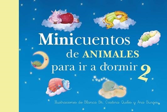 MINICUENTOS DE ANIMALES PARA IR A DORMIR 2 | 9788448844448 | BK,BLANCA QUILES,CRISTINA BURGOS,ANA