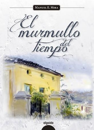 MURMULLO DEL TIEMPO. PREMIO LIBRO MURCIANO DEL AÑO 2014 | 9788498778502 | MIRA,MANUEL