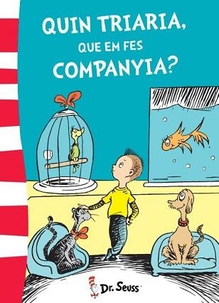 QUIN TRIARIA, QUE EM FES COMPANYA? | 9788448845780 | DR. SEUSS