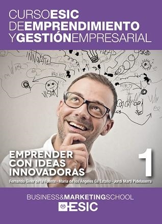 EMPRENDER CON IDEAS INNOVADORAS. CURSO ESIC DE EMPRENDIMIENTO Y GESTION EMPRESARIAL 1 | 9788473569040 | GINER DE LA FUENTE,FERNANDO MARTI PIDELASERRA,JORDI GIL ESTALLO,MARIA DE LOS ANGELES