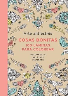 COSAS BONITAS 100 LAMINAS PARA COLOREAR ARTE ANTIESTRES | 9788401347429