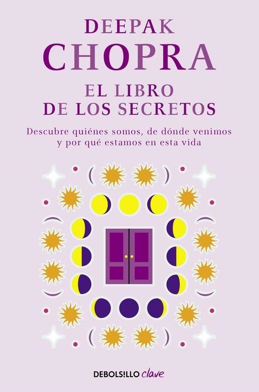 LIBRO DE LOS SECRETOS DESCUBRE QUIENES SOMOS DE DONDE VENIMOS Y POR QUE ESTAMOS EN ESTA VIDA | 9788466331968 | CHOPRA,DEEPAK