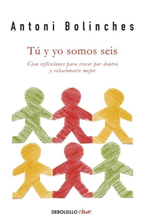 TU Y YO SOMOS SEIS. CIEN REFLEXIONES PARA CRECER POR DENTRO Y RELACIONARSE MEJOR | 9788490324547 | BOLINCHES,ANTONIO