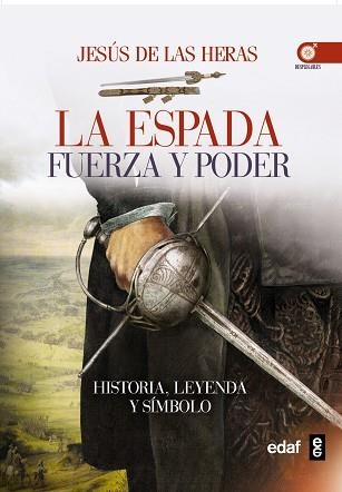 ESPADA FUERZA Y PODER HISTORIA LEYENDA Y SIMBOLO | 9788441435742 | HERAS,JESUS DE LAS