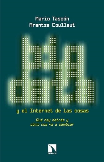 BIG DATA Y EL INTERNET DE LAS COSAS. QUE HAY DETRAS Y COMO NOS VA A CAMBIAR | 9788490970744 | TASCON,MARIO COULLAUT,ARANTZA