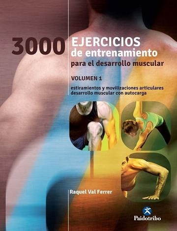 3000 EJERCICIOS DE ENTRENAMIENTO PARA EL DESARROLLO MUSCULAR 1. ESTIRAMIENTOS Y MOVILIZACIONES ARTICULARES. DESARROLLO MUSCULAR CON AUTOCARGA | 9788499105451 | VAL FERRER,RAQUEL