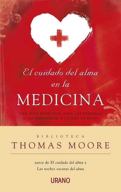 CUIDADO DEL ALMA EN LA MEDICINA. UNA GUIA ESPIRITUAL PARA LOS ENFERMOS | 9788479537722 | MOORE,THOMAS