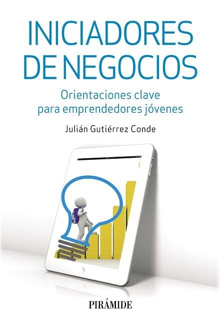 INICIADORES DE NEGOCIOS. ORIENTACIONES CLAVE PARA EMPRENDEDORES JOVENES | 9788436834994 | GUTIERREZ CONDE,JULIAN