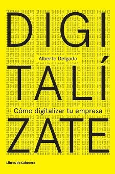 DIGITALIZATE. COMO DIGITALIZAR TU EMPRESA | 9788494433986 | DELGADO,ALBERTO