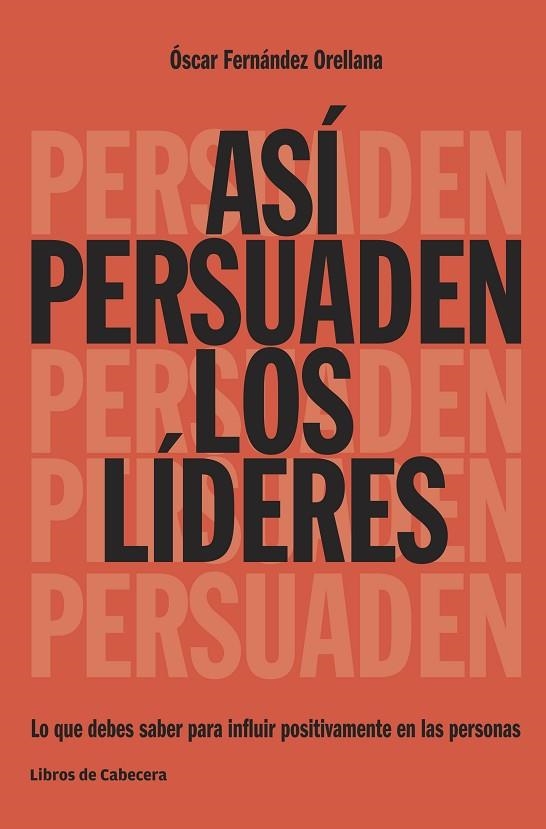 ASI PERSUADEN LOS LIDERES. LO QUE DEBES SABER PARA INFLUIR POSITIVAMENTE EN LAS PERSONAS | 9788494522208 | FERNANDEZ ORELLANA,OSCAR