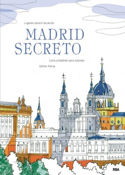 MADRID SECRETO. LIBRO ANTIESTRES PARA COLOREAR | 9788490566114 | ALSINA,ESTHER