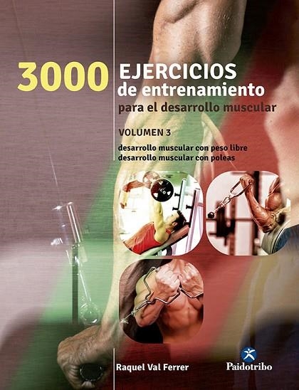 3000 EJERCICIOS DE ENTRENAMIENTO PARA EL DESARROLLO MUSCULAR 3. DESARROLLO MUSCULAR CON PESO LIBRE. DESARROLLO MUSCULAR CON POLEAS | 9788499105475 | VAL FERRER,RAQUEL