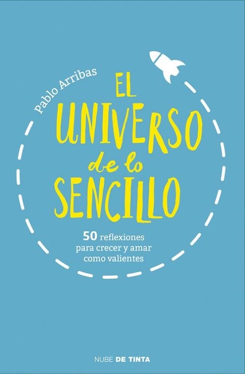 UNIVERSO DE LO SENCILLO. 50 REFLEXIONES PARA CRECER Y AMAR COMO VALIENTES | 9788415594895 | ARRIBAS,PABLO