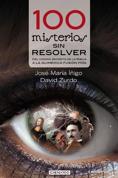 100 MISTERIOS SIN RESOLVER. DEL CODIGO SECRETO DE LA BIBLIA A LA QUIMERICA FUSION FRIA | 9788416012060 | IÑIGO,JOSE MARIA ZURDO,DAVID