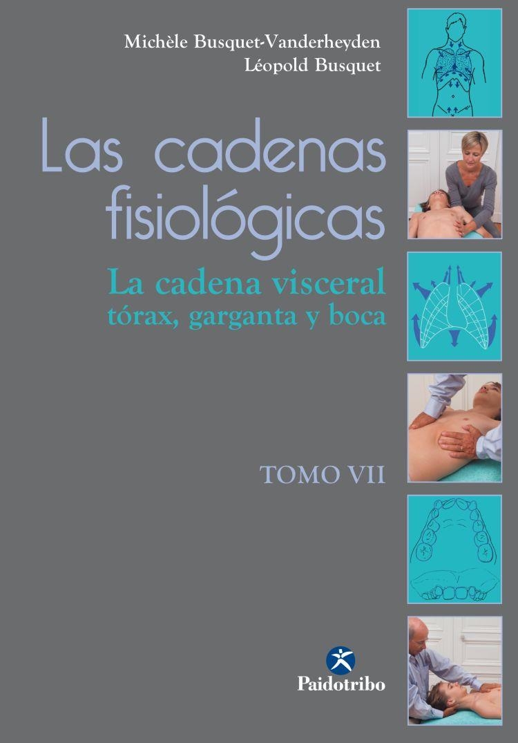 CADENAS FISIOLOGICAS 7. LA CADENA VISCERAL, TORAX, GARGANTA Y BOCA | 9788499106328 | BUSQUET,LEOPOLD BUSQUET-VANDERHEYDEN,MICHELE