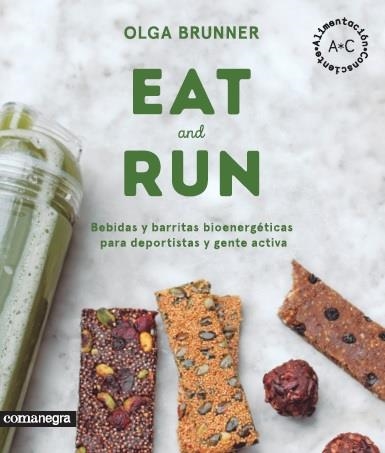 EAT AND RUN. BEBIDAS Y BARRITAS BIOENERGETICAS PARA DEPORTISTAS Y GENTE ACTIVA | 9788416605224 | BRUNNER,OLGA