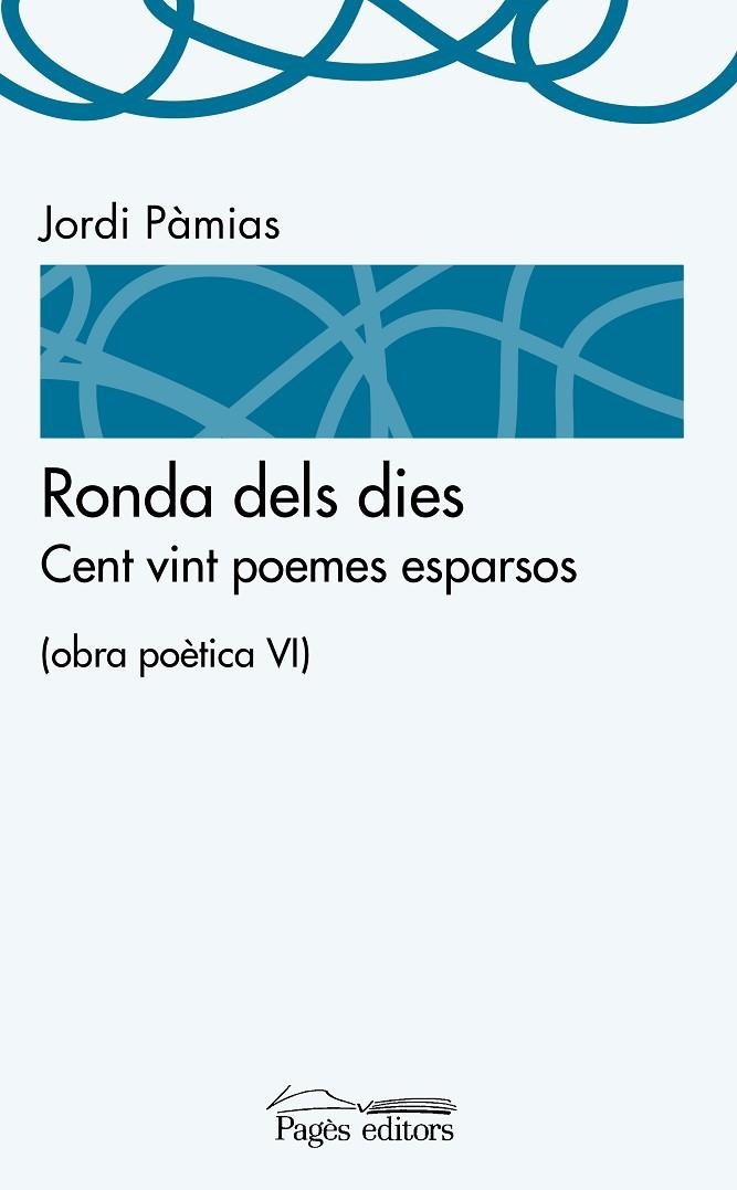 RONDA DELS DIES. CENT VINT POEMES ESPARSOS. OBRA POETICA 6 | 9788499757391 | PAMIAS,JORDI