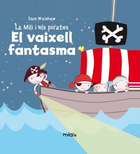 MILI I ELS PIRATES EL VAIXELL FANTASMA | 9788416434381 | WALSHAW,SAM