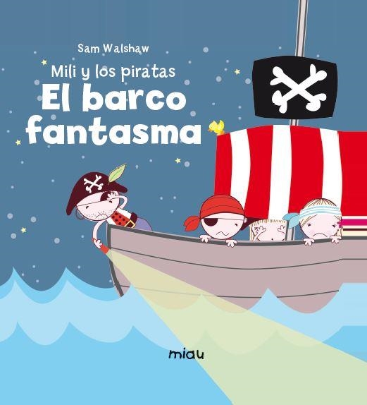 MILI Y LOS PIRATAS EL BARCO FANTASMA | 9788416434374 | WALSHAW,SAM