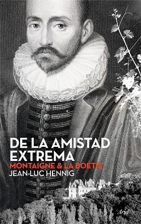 DE LA AMISTAD EXTREMA MONTAIGNE Y LA BOETIE | 9788434423701 | HENNIG,JEAN-LUC