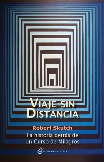 VIAJE SIN DISTANCIA. LA HISTORIA DETRAS DE UN CURSO DE MILAGROS | 9788493809171 | SKUTCH,ROBERT