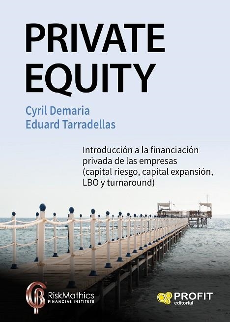 PRIVATE EQUITY. INTRODUCCION A LA FINANCIACION PRIVADA DE LAS EMPRESAS(CAPITAL RIESGO, CAPITAL EXPANSION, LBO Y TURNAROUND) | 9788416583430 | DEMARIA,CYRIL TARRADELLAS,EDUARD