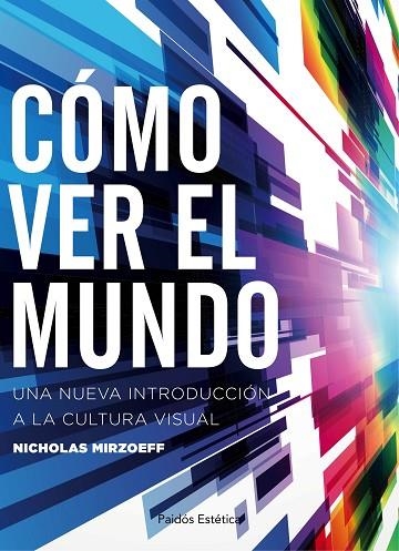 COMO VER EL MUNDO. UNA  NUEVA INTRODUCCION A LA CULTURA VISUAL | 9788449332166 | MIRZOEFF,NICHOLAS