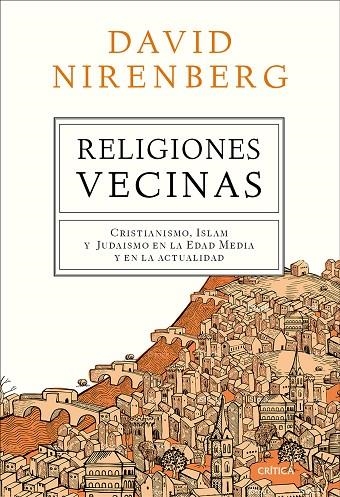 RELIGIONES VECINAS,CRISTIANISMO ISLAMY JUDAISMO EN LA EDAD MEDIA Y EN LA ACTUALIDAD | 9788498929607 | NIRENBERG,DAVID