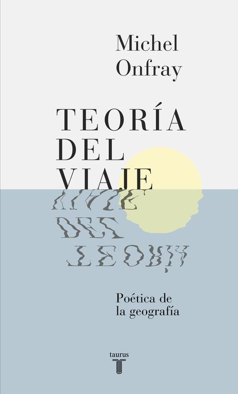 TEORIA DEL VIAJE. POETICA DE LA GEOGRAFIA | 9788430617678 | ONFRAY,MICHEL