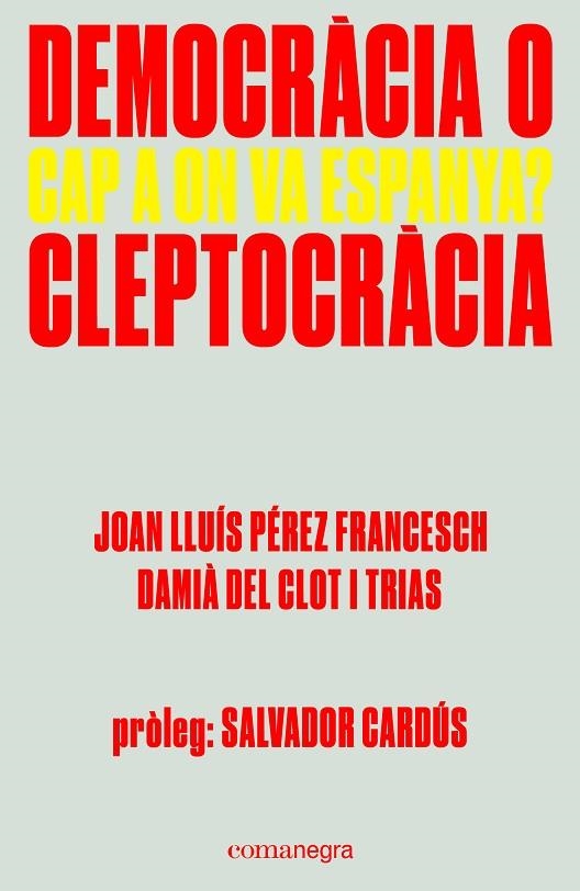 DEMOCRACIA O CAP A ON VA ESPANYA? CLEPTOCRACIA | 9788416605309 | PEREZ FRANCESCH,JUAN LUIS CLOT I TRIAS,DAMIA DEL