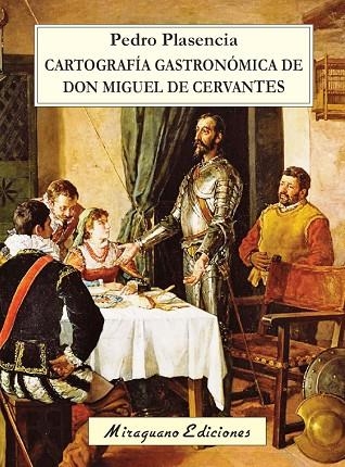 CARTOGRAFIA GASTRONOMICA DE DON MIGIEL DE CERVANTES | 9788478134472 | PLASENCIA,PEDRO