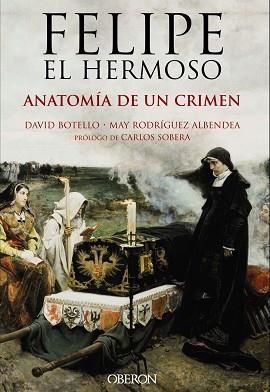 FELIPE EL HERMOSO ANATOMIA DE UN CRIMEN | 9788441537125 | BOTELLO,DAVID