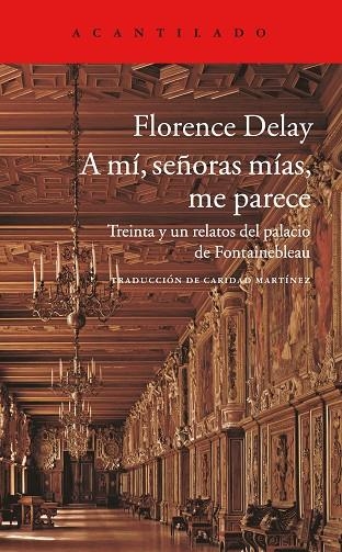 A MI, SEÑORAS MIAS, ME PARECE. TREINTA Y UN RELATOS DEL PALACIO DE FONTAINNEBLEAU | 9788416748006 | DELAY,FLORENCE