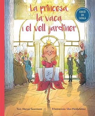 PRINCESA, LA VACA I EL VELL JARDINER | 9788416648504 | SAUERMANN,MARCUS HEIDSCHOTTER,UWE