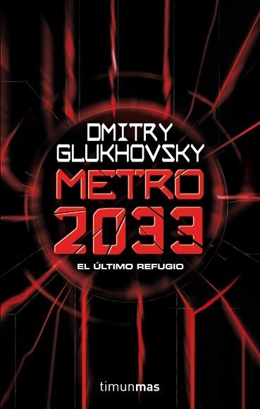 METRO 2033. EL ULTIMO REFUGIO | 9788448005009 | GLUKHOVSKY,DMITRY