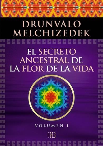 SECRETO ANCESTRAL DE LA FLOR DE LA VIDA VOLUMEN 1 | 9788496111868 | MELCHIZEDEK,DRUNVALO