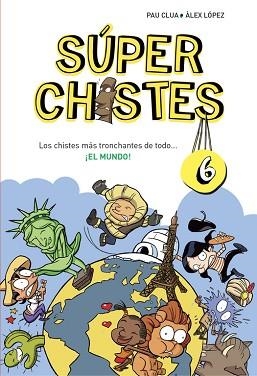 SUPER CHISTES 6 EL MUNDO | 9788490434673 | CLUA,PAU LOPEZ,ALEX