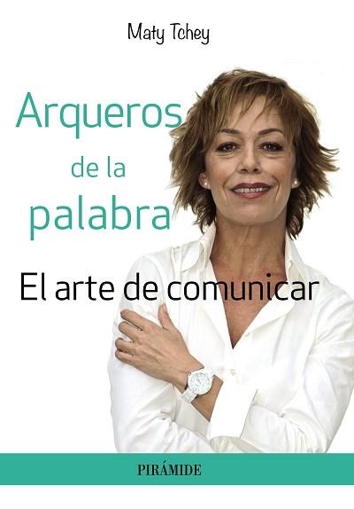 ARQUEROS DE LA PALABRA. EL ARTE DE COMUNICAR | 9788436834277 | TCHEY,MATY