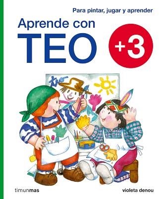 APRENDE CON TEO + 3 AÑOS. PARA PINTAR, JUGAR Y APRENDER | 9788408092162 | DENOU,VIOLETA