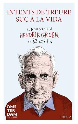 INTENTS DE TREURE SUC A LA VIDA. EL DIARI SECRET DE HENDRIK GROEN YS I 1/4 | 9788415645924 | GROEN,HENDRIK