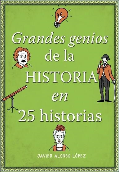 GRANDES GENIOS DE LA HISTORIA EN 25 HISTORIAS | 9788490434857 | ALONSO LOPEZ,JAVIER