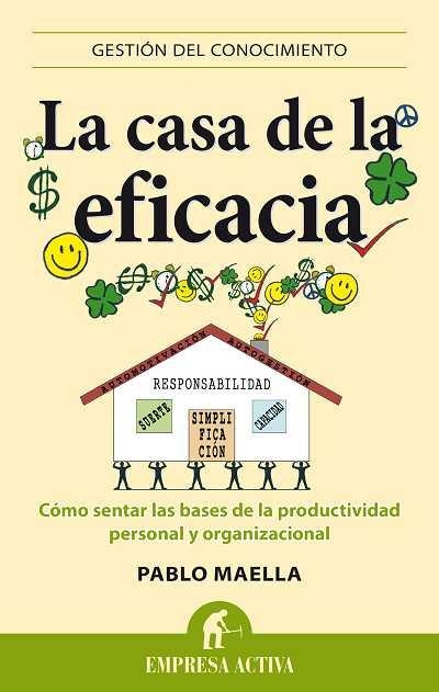 CASA DE LA EFICACIA. COMO SENTAR LAS BASES DE LA PRODUCTIVIDAD PERSONAL Y ORGANIZACIONAL | 9788496627680 | MAELLA,PABLO